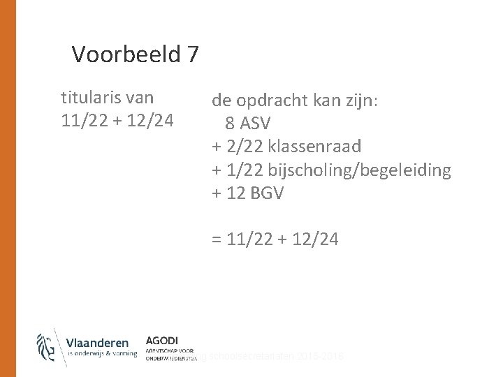 Voorbeeld 7 titularis van 11/22 + 12/24 de opdracht kan zijn: 8 ASV +