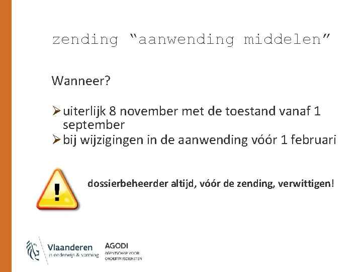 zending “aanwending middelen” Wanneer? Ø uiterlijk 8 november met de toestand vanaf 1 september