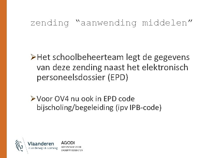 zending “aanwending middelen” ØHet schoolbeheerteam legt de gegevens van deze zending naast het elektronisch