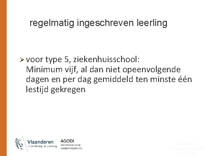 regelmatig ingeschreven leerling Ø voor type 5, ziekenhuisschool: Minimum vijf, al dan niet opeenvolgende