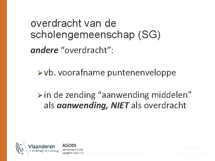 overdracht van de scholengemeenschap (SG) andere “overdracht”: Ø vb. voorafname puntenenveloppe Ø in de