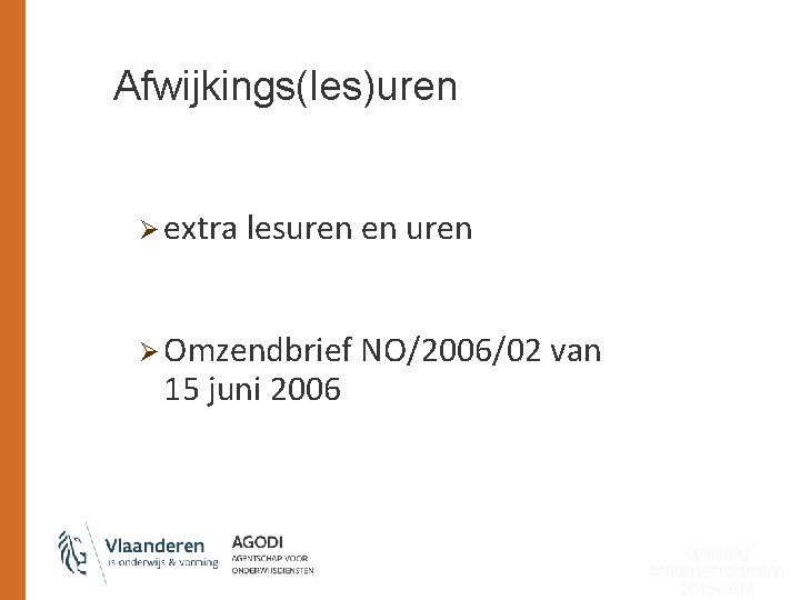 Afwijkings(les)uren Ø extra lesuren en uren Ø Omzendbrief NO/2006/02 van 15 juni 2006 opleiding