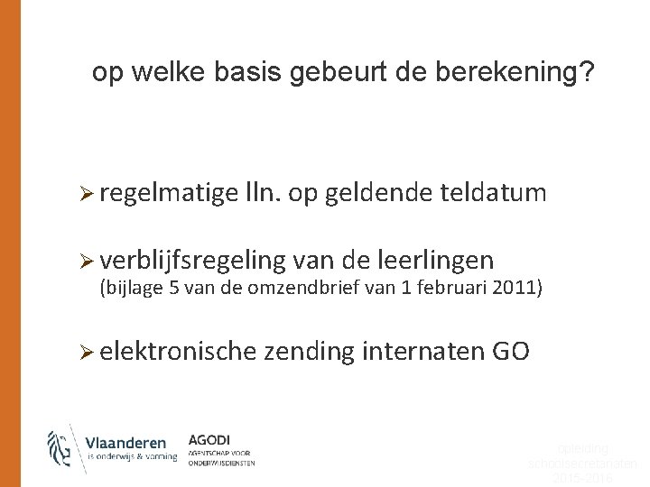 op welke basis gebeurt de berekening? Ø regelmatige lln. op geldende teldatum Ø verblijfsregeling