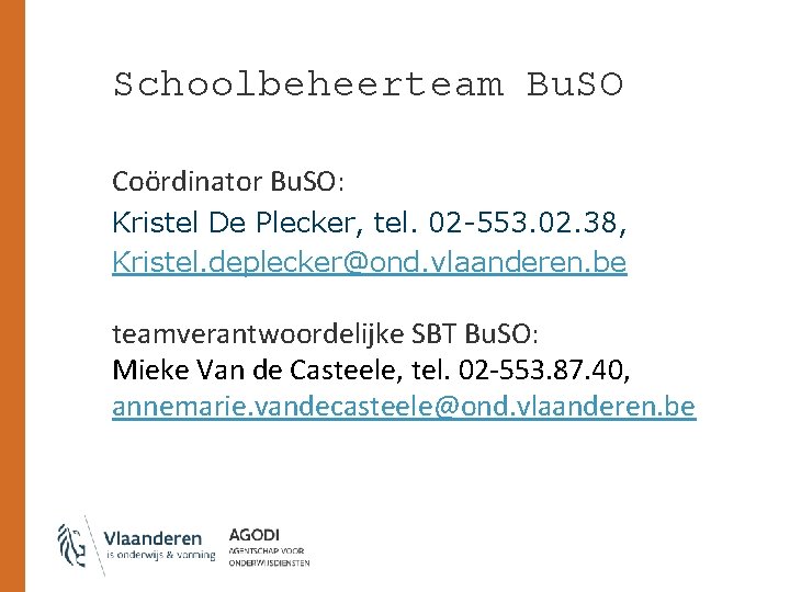Schoolbeheerteam Bu. SO Coördinator Bu. SO: Kristel De Plecker, tel. 02 -553. 02. 38,