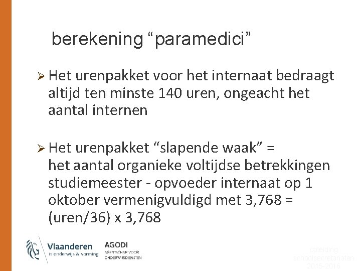 berekening “paramedici” Ø Het urenpakket voor het internaat bedraagt altijd ten minste 140 uren,