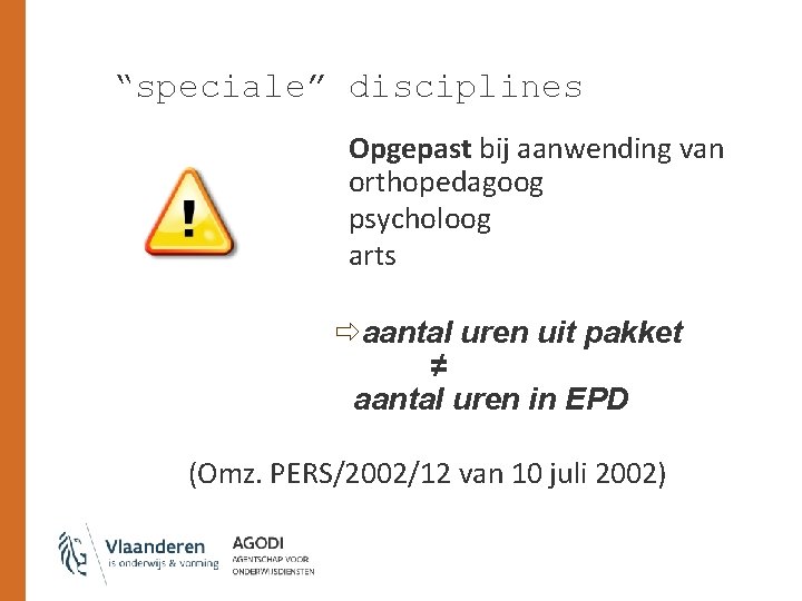 “speciale” disciplines Opgepast bij aanwending van orthopedagoog psycholoog arts ðaantal uren uit pakket ≠