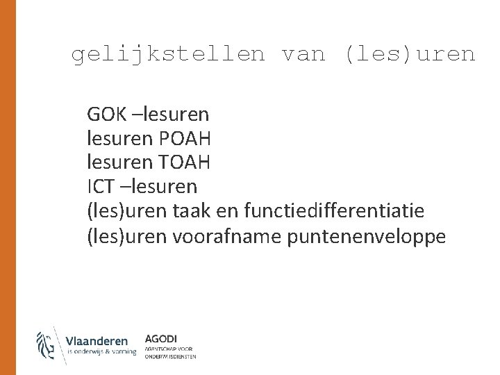 gelijkstellen van (les)uren GOK –lesuren POAH lesuren TOAH ICT –lesuren (les)uren taak en functiedifferentiatie