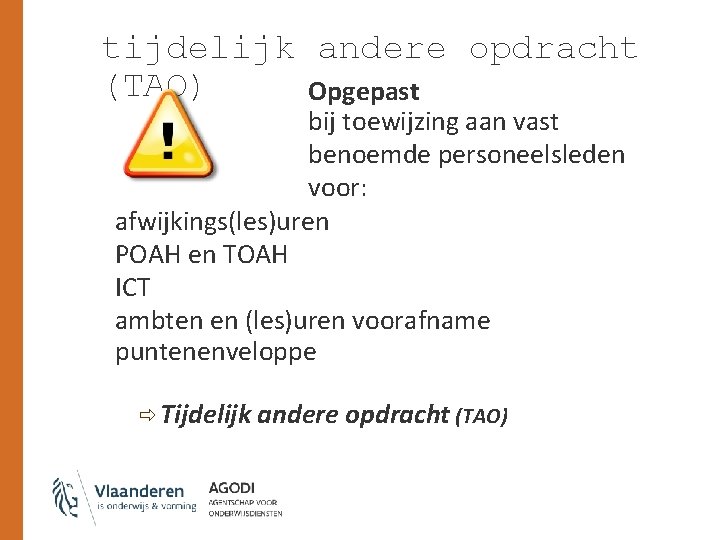 tijdelijk andere opdracht (TAO) Opgepast bij toewijzing aan vast benoemde personeelsleden voor: afwijkings(les)uren POAH