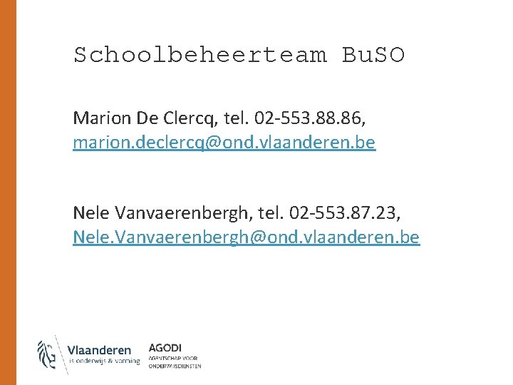Schoolbeheerteam Bu. SO Marion De Clercq, tel. 02 -553. 88. 86, marion. declercq@ond. vlaanderen.