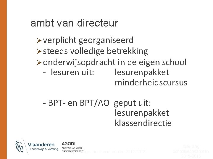 ambt van directeur Ø verplicht georganiseerd Ø steeds volledige betrekking Ø onderwijsopdracht in de