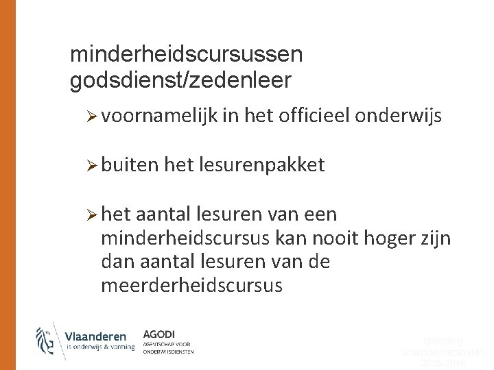 minderheidscursussen godsdienst/zedenleer Ø voornamelijk in het officieel onderwijs Ø buiten het lesurenpakket Ø het