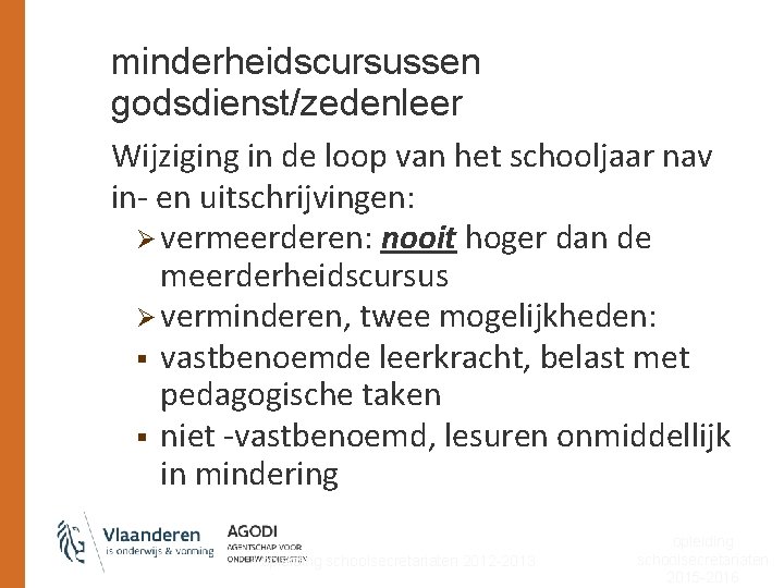 minderheidscursussen godsdienst/zedenleer Wijziging in de loop van het schooljaar nav in- en uitschrijvingen: Ø