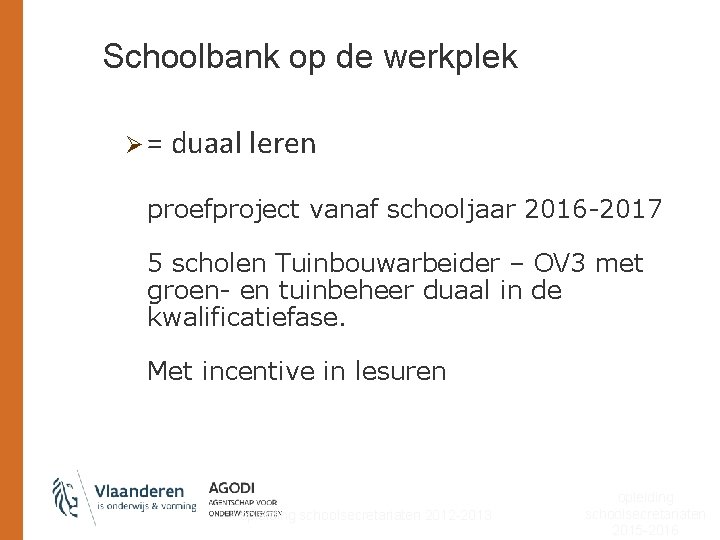 Schoolbank op de werkplek Ø = duaal leren proefproject vanaf schooljaar 2016 -2017 5