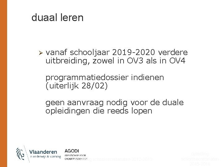 duaal leren Ø vanaf schooljaar 2019 -2020 verdere uitbreiding, zowel in OV 3 als