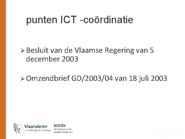 punten ICT -coördinatie Ø Besluit van de Vlaamse Regering van 5 december 2003 Ø