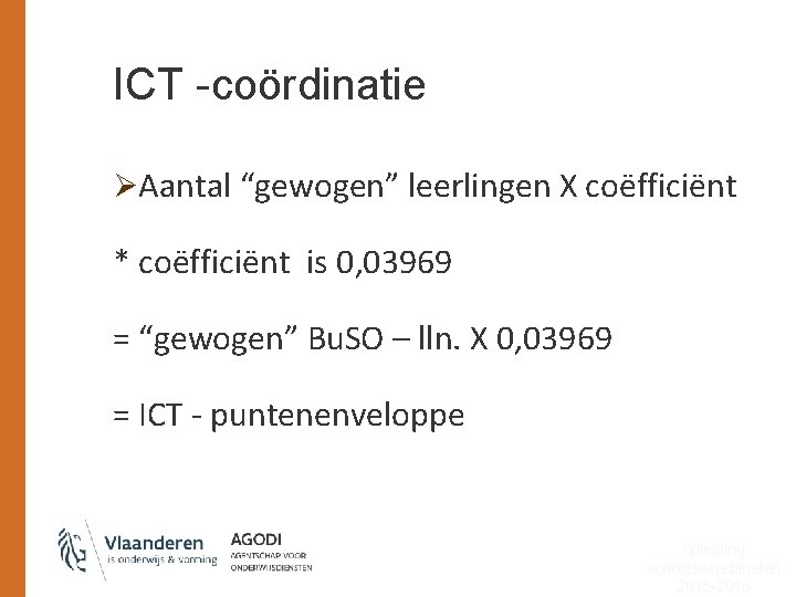 ICT -coördinatie ØAantal “gewogen” leerlingen X coëfficiënt * coëfficiënt is 0, 03969 = “gewogen”