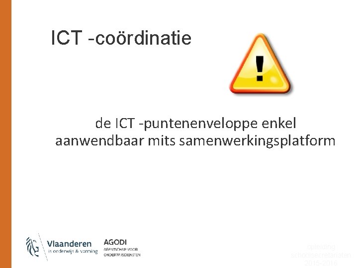 ICT -coördinatie de ICT -puntenenveloppe enkel aanwendbaar mits samenwerkingsplatform opleiding schoolsecretariaten 2015 -2016 