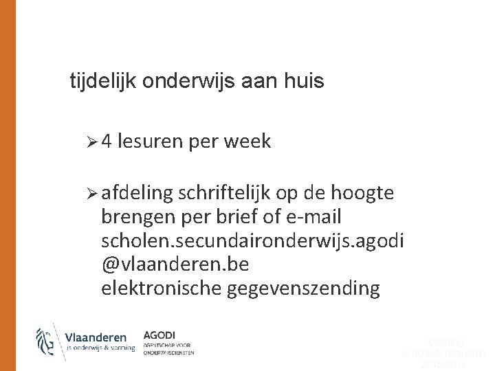 tijdelijk onderwijs aan huis Ø 4 lesuren per week Ø afdeling schriftelijk op de