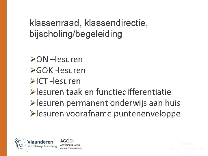 klassenraad, klassendirectie, bijscholing/begeleiding ØON –lesuren ØGOK -lesuren ØICT -lesuren Ølesuren taak en functiedifferentiatie Ølesuren