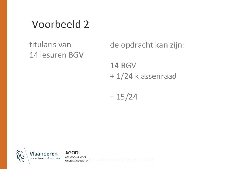 Voorbeeld 2 titularis van 14 lesuren BGV de opdracht kan zijn: 14 BGV +