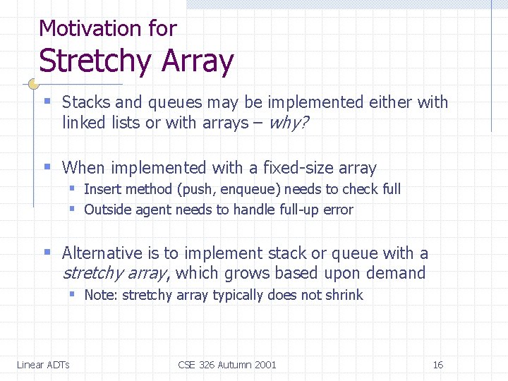 Motivation for Stretchy Array § Stacks and queues may be implemented either with linked