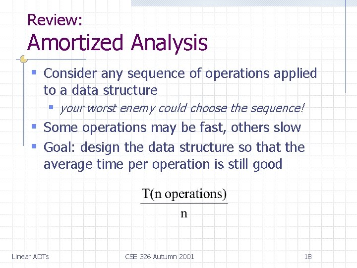 Review: Amortized Analysis § Consider any sequence of operations applied to a data structure