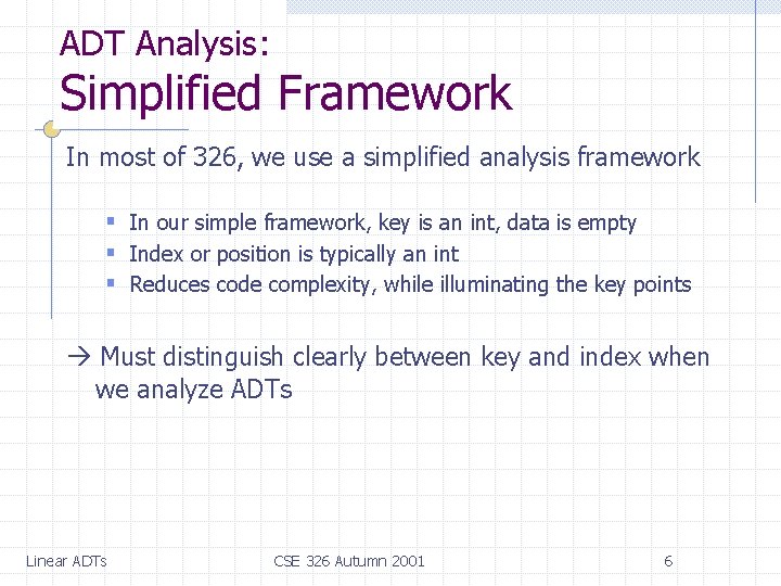 ADT Analysis: Simplified Framework In most of 326, we use a simplified analysis framework