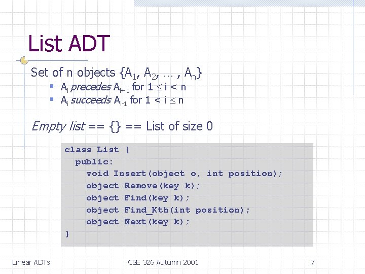 List ADT Set of n objects {A 1, A 2, … , An} §