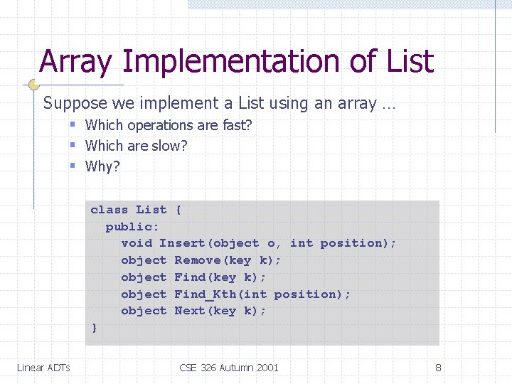 Array Implementation of List Suppose we implement a List using an array … §