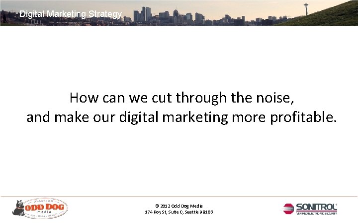 Digital Marketing Strategy How can we cut through the noise, and make our digital