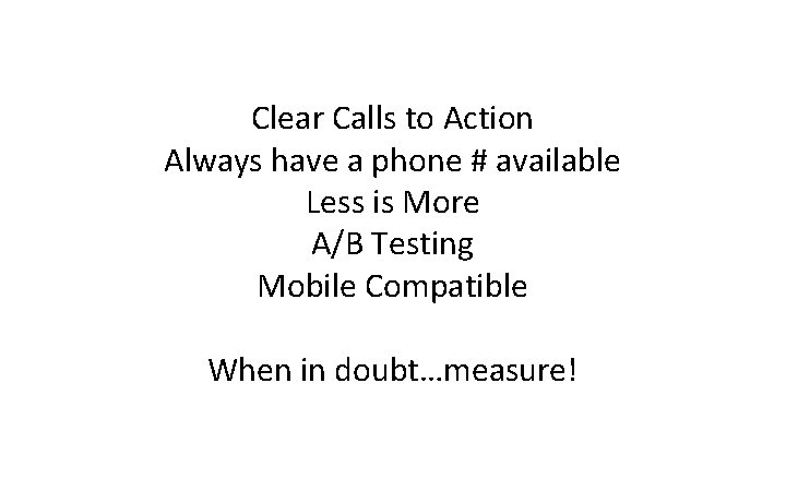 Digital Marketing Strategy Clear Calls to Action Always have a phone # available Less