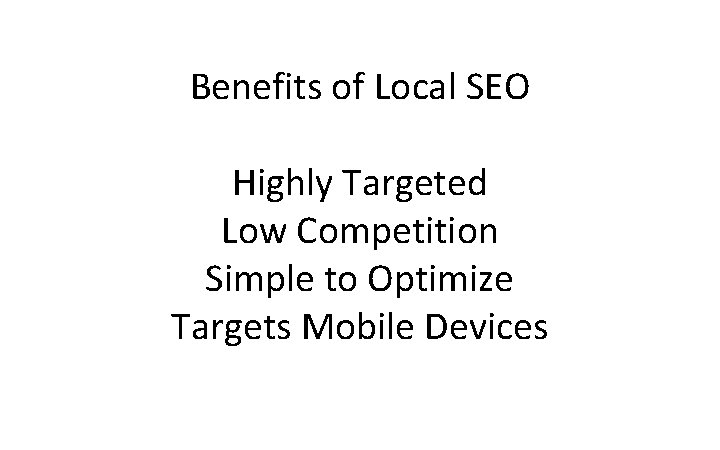 Digital Marketing Strategy Benefits of Local SEO Highly Targeted Low Competition Simple to Optimize