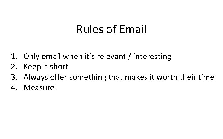 Digital Marketing Strategy Rules of Email 1. 2. 3. 4. Only email when it’s