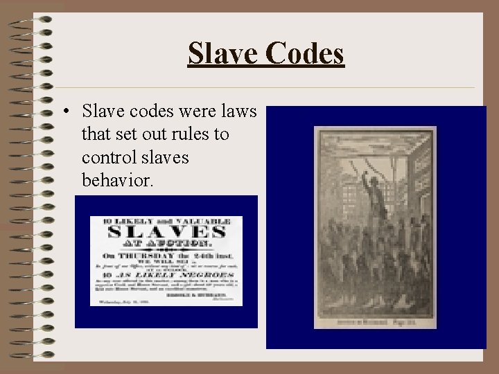 Slave Codes • Slave codes were laws that set out rules to control slaves