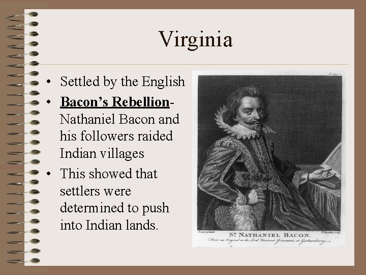 Virginia • Settled by the English • Bacon’s Rebellion. Nathaniel Bacon and his followers