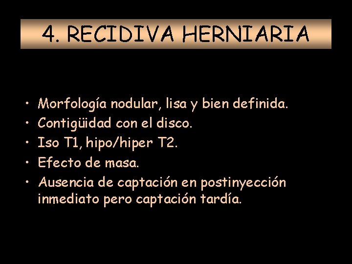 4. RECIDIVA HERNIARIA • • • Morfología nodular, lisa y bien definida. Contigüidad con