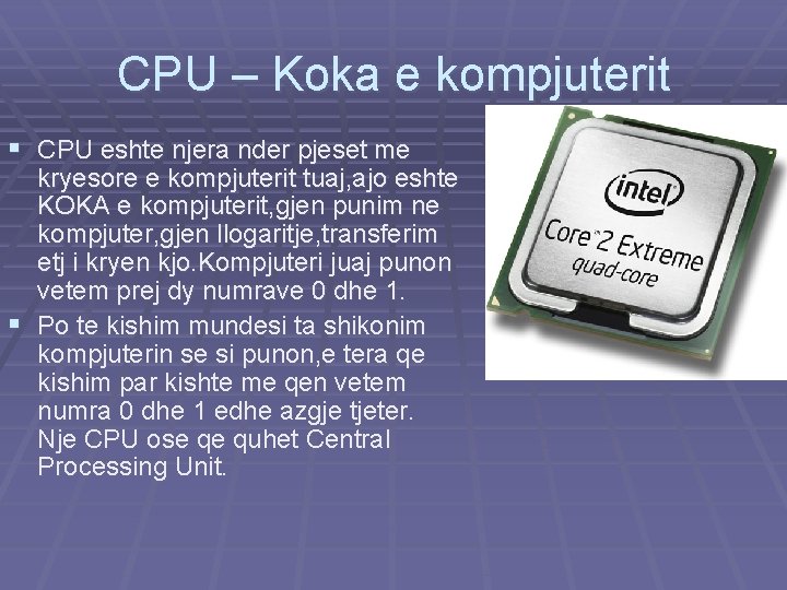 CPU – Koka e kompjuterit § CPU eshte njera nder pjeset me kryesore e