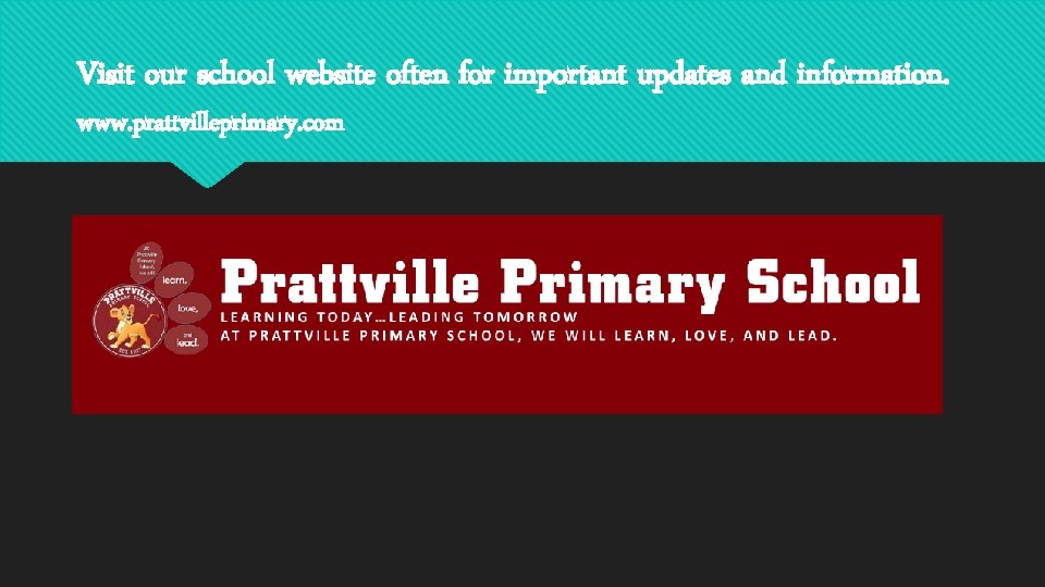 Visit our school website often for important updates and information. www. prattvilleprimary. com 