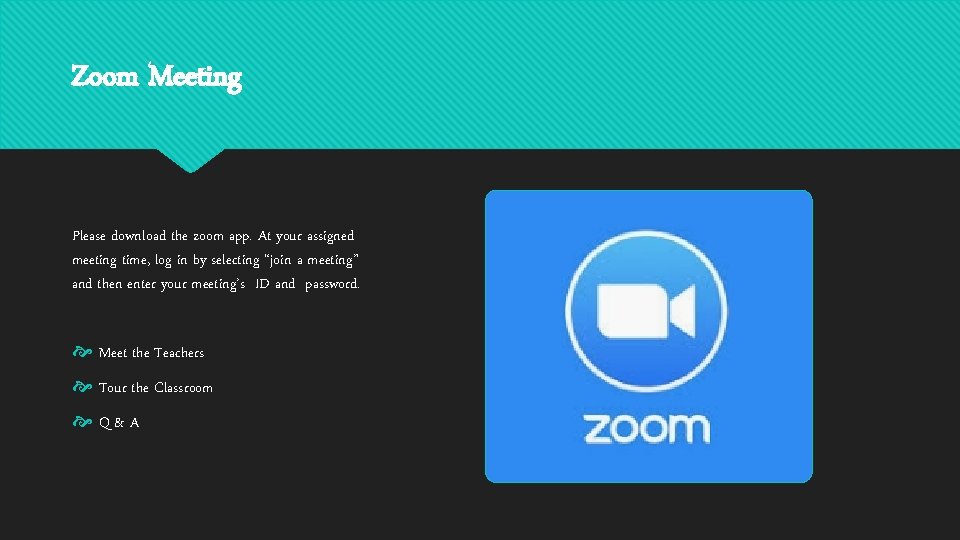 Zoom Meeting Please download the zoom app. At your assigned meeting time, log in