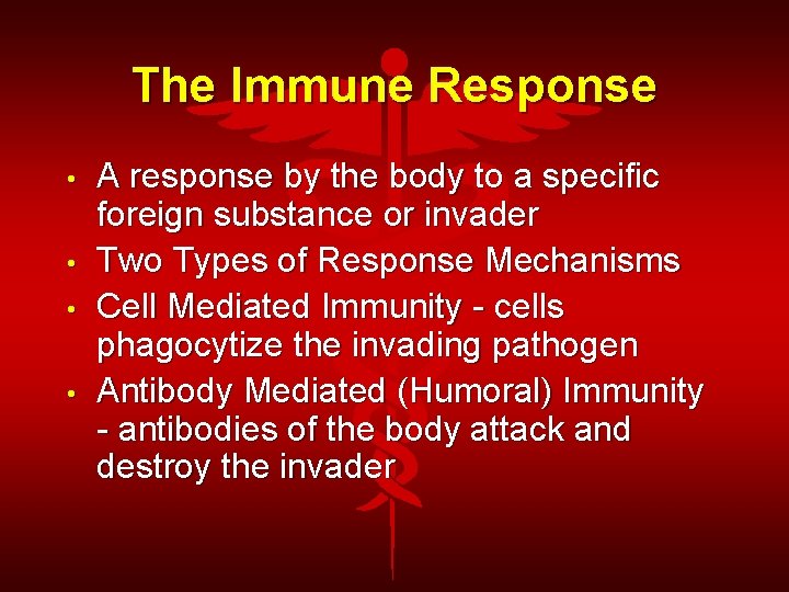 The Immune Response • • A response by the body to a specific foreign