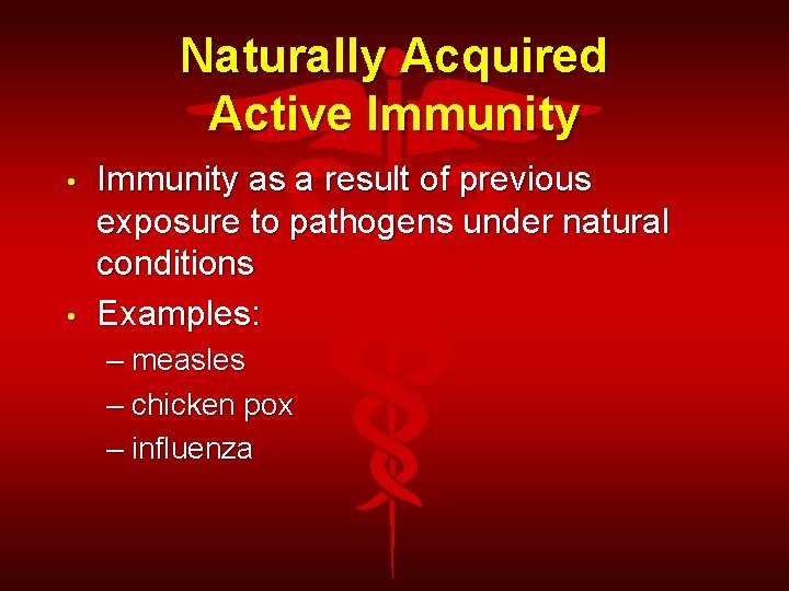 Naturally Acquired Active Immunity • • Immunity as a result of previous exposure to