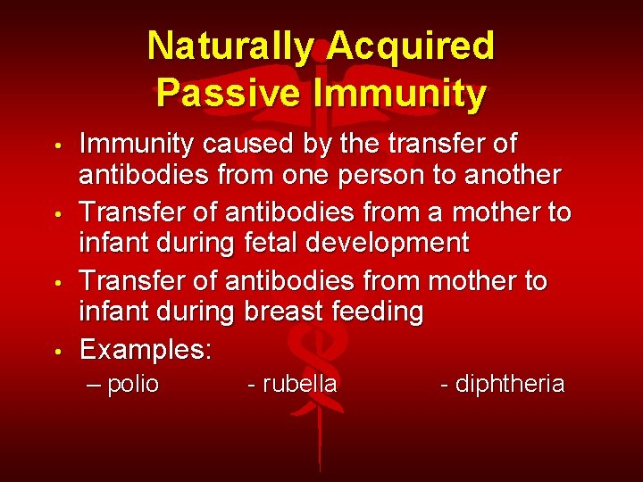 Naturally Acquired Passive Immunity • • Immunity caused by the transfer of antibodies from