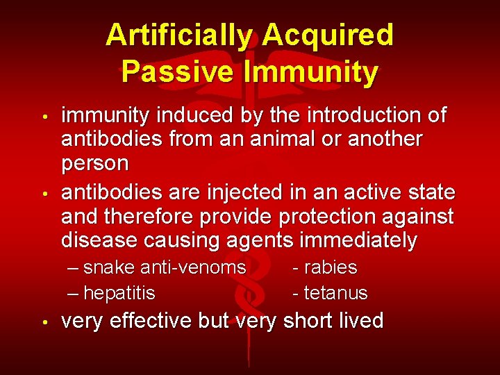 Artificially Acquired Passive Immunity • • immunity induced by the introduction of antibodies from