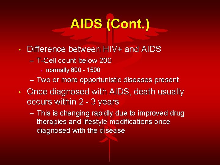 AIDS (Cont. ) • Difference between HIV+ and AIDS – T-Cell count below 200