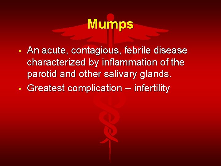 Mumps • • An acute, contagious, febrile disease characterized by inflammation of the parotid