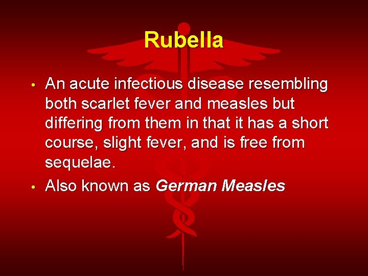 Rubella • • An acute infectious disease resembling both scarlet fever and measles but