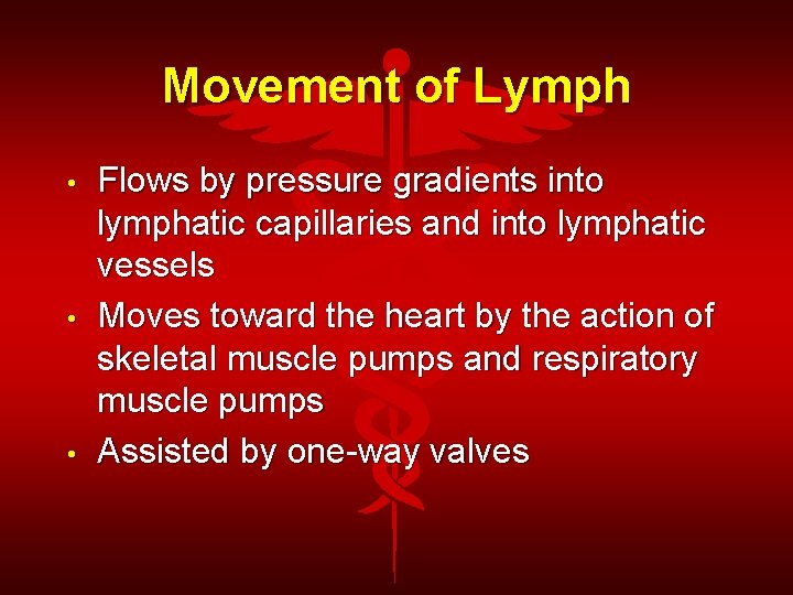 Movement of Lymph • • • Flows by pressure gradients into lymphatic capillaries and