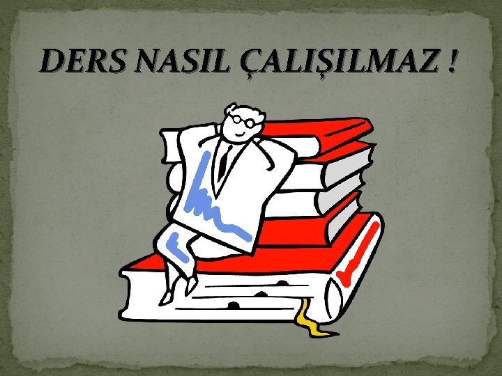 DERS NASIL ÇALIŞILMAZ ! 