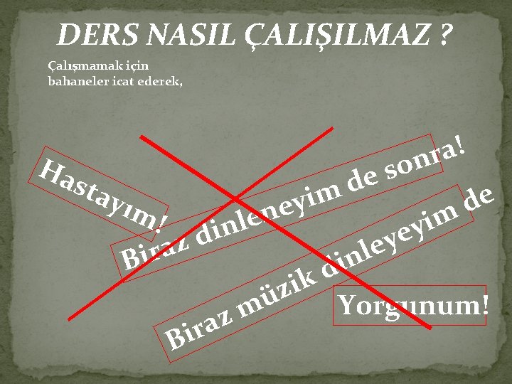 DERS NASIL ÇALIŞILMAZ ? Çalışmamak için bahaneler icat ederek, Ha sta ! a r