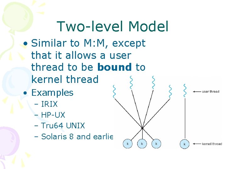 Two-level Model • Similar to M: M, except that it allows a user thread